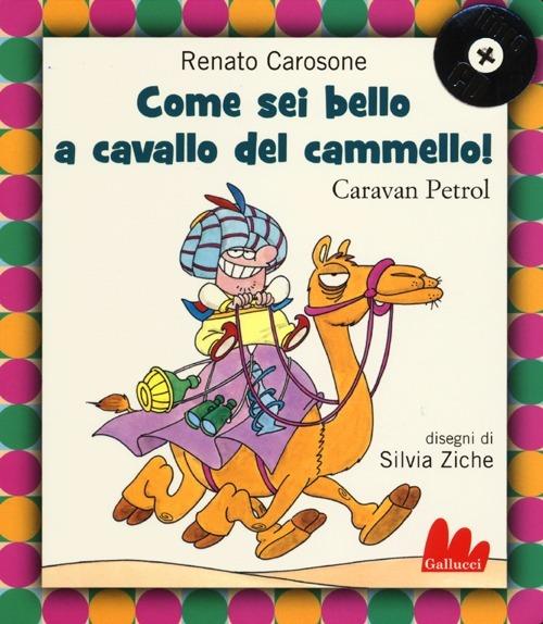Lafeltrinelli Come sei bello a cavallo del cammello Caravan Petrol. Con CD Audio