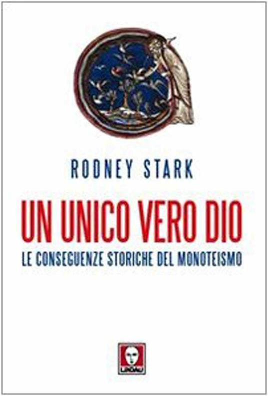 Lafeltrinelli Un unico vero Dio. Le conseguenze storiche del monoteismo Saldi Di Fabbrica