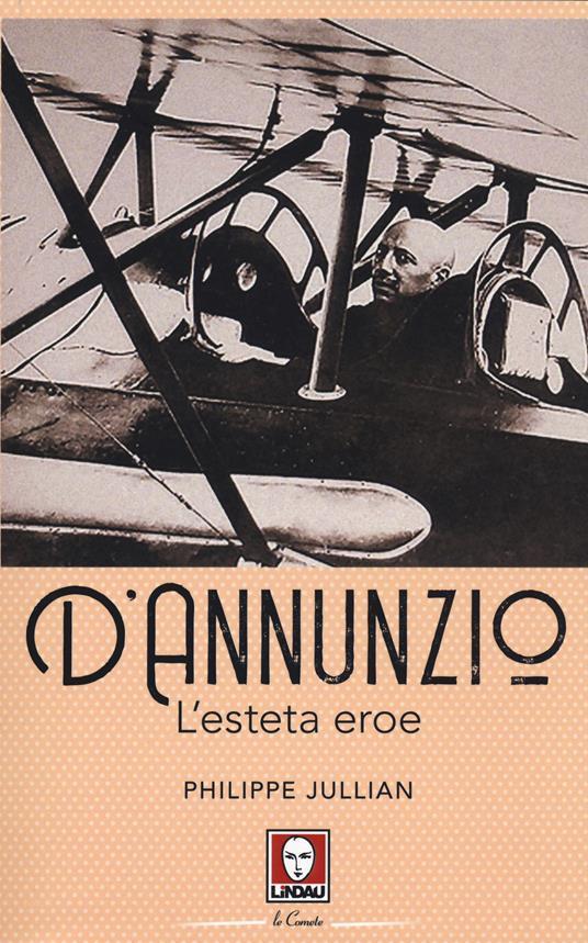 Lafeltrinelli D'Annunzio. L'esteta eroe