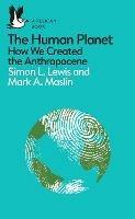 Lafeltrinelli The Human Planet: How We Created the Anthropocene