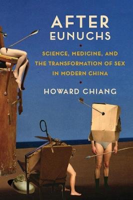 Lafeltrinelli After Eunuchs: Science Medicine and the Transformation of Sex in Modern China