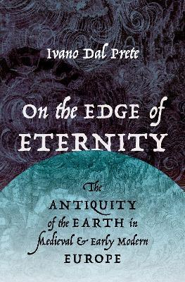 Lafeltrinelli On the Edge of Eternity: The Antiquity of the Earth in Medieval and Early Modern Europe Italia