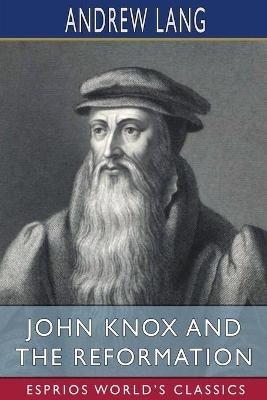 Lafeltrinelli John Knox and the Reformation (Esprios Classics) Sottocosto