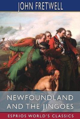 Lafeltrinelli Newfoundland and the Jingoes (Esprios Classics): An Appeal to England's Honor