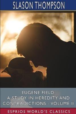 Lafeltrinelli Eugene Field: A Study in Heredity and Contradictions - Volume II (Esprios Classics) Vendita Calda