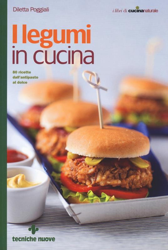 Lafeltrinelli I legumi in cucina. 80 ricette dall'antipasto al dolce