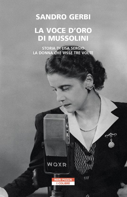 Lafeltrinelli La voce d'oro di Mussolini. Storia di Lisa Sergio la donna che visse tre volte Smaltimento dello stoccaggio