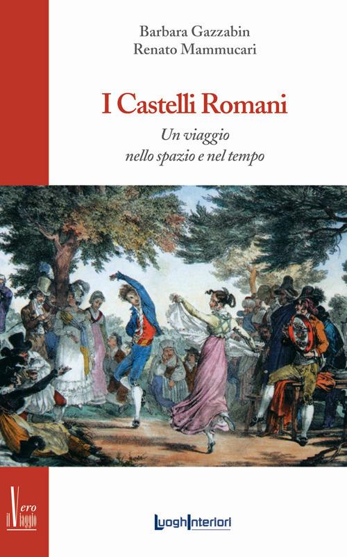 Lafeltrinelli I castelli romani. Un viaggio nello spazio e nel tempo
