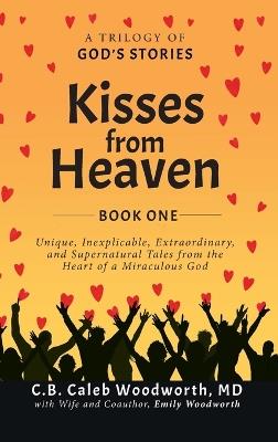 Lafeltrinelli Kisses from Heaven: A Trilogy of God Stories: A Trilogy of God Stories: Unique Inexplicable Extraordinary and Supernatural Tales from the Heart of a Miraculous God