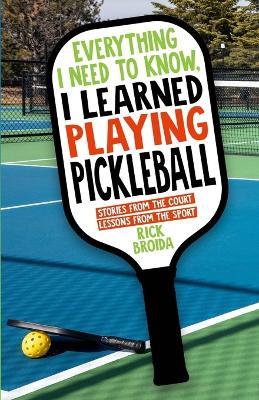Lafeltrinelli Everything I Need to Know I Learned Playing Pickleball: Stories from the Court Lessons from the Sport Smaltimento dello stoccaggio