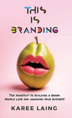 Lafeltrinelli This Is Branding: The Shortcut to Building a Brand People Love and Growing Your Business ACQUISTA ORA