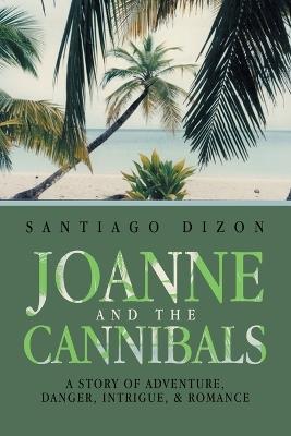 Lafeltrinelli Joanne and the Cannibals: A Story of Adventure Danger Intrigue & Romance In Saldo
