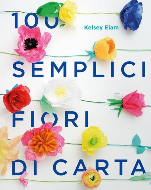 Lafeltrinelli 100 semplici fiori di carta. Ediz. a colori Liquidazione