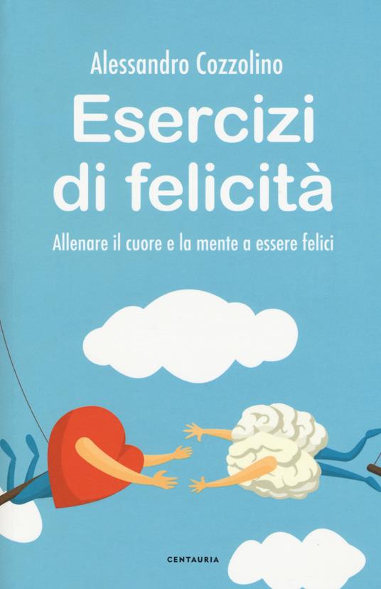 Lafeltrinelli Esercizi di felicità. Allenare il cuore e la mente a essere felici Comprane uno, ottenene uno gratis