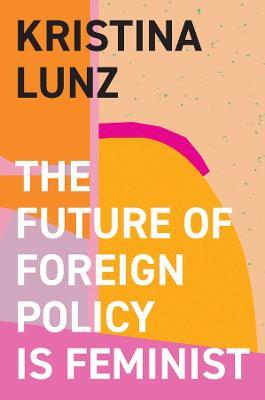 Lafeltrinelli The Future of Foreign Policy Is Feminist Fino al 55% di sconto