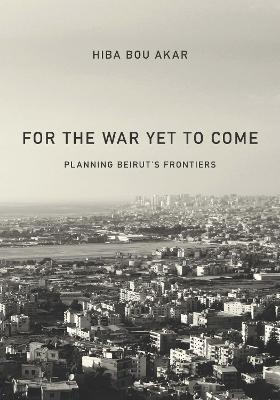 Lafeltrinelli For the War Yet to Come: Planning Beirut's Frontiers Esporta salva