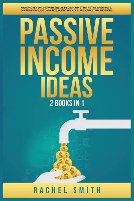Lafeltrinelli Passive Income Ideas: 2 Books in 1: Make Money Online with Social Media Marketing Retail Arbitrage Dropshipping E-Commerce Blogging Affiliate Marketing and More Promozione temporanea