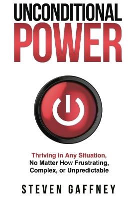 Lafeltrinelli Unconditional Power: Thriving in Any Situation No Matter How Frustrating Complex or Unpredictable Offerta speciale della fabbrica