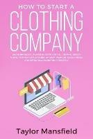 Lafeltrinelli How to Start a Clothing Company: Learn Branding Business Outsourcing Graphic Design Fabric Fashion Line Apparel Shopify Fashion Social Media and Instagram Marketing Strategy Fino al 55% di sconto