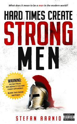 Lafeltrinelli Hard Times Create Strong Men: Why the World Craves Leadership and How You Can Step Up to Fill the Need 50% di sconto con spedizione gratuita
