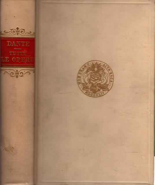 Lafeltrinelli Tutte le opere di Dante Alighieri : novamente rivedute con un copiosissimo indice del contenuto di esse e con un prospetto della vita e delle opere del poeta Officina