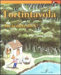 Lafeltrinelli Tortintavola. Ma la torta dov'è? Ediz. illustrata