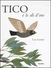 Lafeltrinelli Tico e le ali d'oro. Ediz. illustrata
