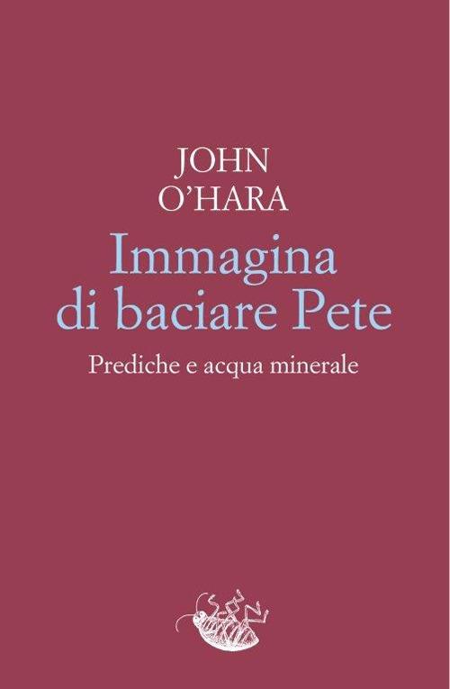 Lafeltrinelli Immagina di baciare Pete. Prediche e acqua minerale Offerta speciale della fabbrica