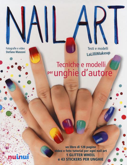 Lafeltrinelli Nail art. Tecniche e modelli per unghie d'autore. Ediz. illustrata. Con gadget Limitato a 3 giorni